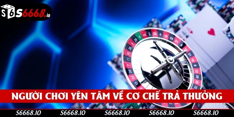 Người chơi đăng ký S666 có thể yên tâm về cơ chế trả thưởng Người chơi đăng ký S666 có thể yên tâm về cơ chế trả thưởng