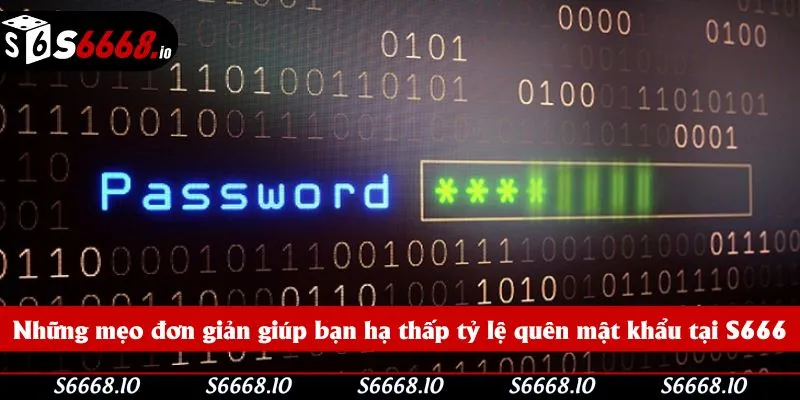 Những mẹo đơn giản giúp bạn hạ thấp tỷ lệ quên mật khẩu tại S666 Những mẹo đơn giản giúp bạn hạ thấp tỷ lệ quên mật khẩu tại S666